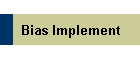 Bias Implement